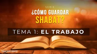 Tema 1: EL TRABAJO ¿Cómo guardar SHABAT? | #raiceshebreas #jazakveematz