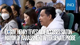 Ex-Gov. Henry Teves’ aide accuses Siaton mayor of harassment after Senate probe | #INQToday