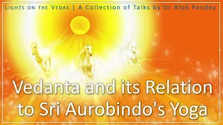 Vedanta and Its Relation with Sri Aurobindo's Yoga  |  TE 091