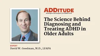 The Science Behind Diagnosing and Treating ADHD in Older Adults (with David Goodman, M.D.)