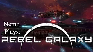 Nemo Plays: Rebel Galaxy #01 - It's like ships but in SPACE!