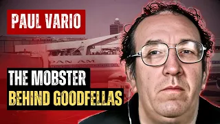 PAUL VARIO THE MOBSTER BEHIND THE REAL GOODFELLAS