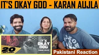 It's Okay God - Karan Aujla | Pakistani Punjabi Reaction