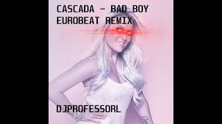 BAD BOY - CASCADA (EUROBEAT REMIX)