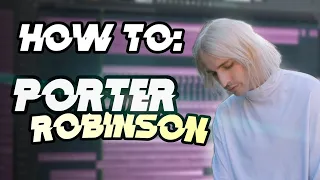 How To Porter Robinson (Nurture Style) (FLP)