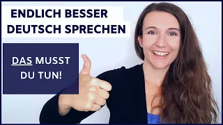 Endlich richtig DEUTSCH SPRECHEN lernen - DAS musst du tun! Deutschtipps!