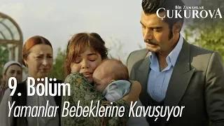 Yamanlar bebeklerine kavuşuyor - Bir Zamanlar Çukurova 9. Bölüm