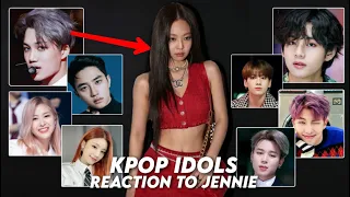 K-POP IDOLS REACTING TO JENNIE!