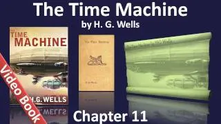 Chapter 11 - The Time Machine by H. G. Wells