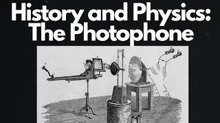 History and Physics: The Photophone (A cell phone in the 1800's)