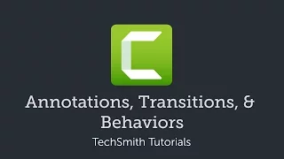 Camtasia: Transitions, Annotations & Behaviors