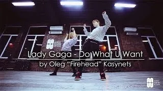 Lady Gaga - Do What U Want ft. R. Kelly choreography by Oleg "Firehead" Kasynets - Dance Cente Myway