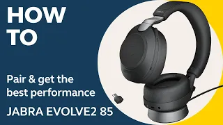 Jabra Evolve2 85: How to pair & get the best performance | Jabra Support