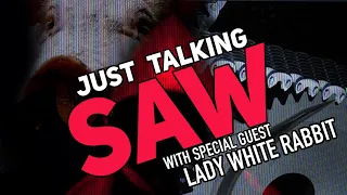 Just Talking SAW with Special Guest Lady White Rabbit