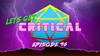 Lets Get Critical Episode 96 Review