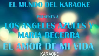 EL AMOR DE MI VIDA KARAOKE - LOS ANGELES AZULES Y MARÍA BECERRA