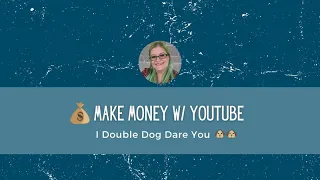 Make Money With YouTube: I Double Dog Dare You 🐶🐶