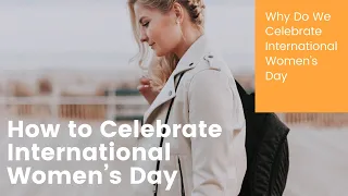 Happy International Women’s Day | Why Do We Celebrate| How to Celebrate International Women’s Day