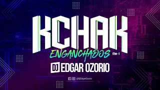 KCHAK ENGANCHADOS - DJ EDGAR OZORIO - MIX 1