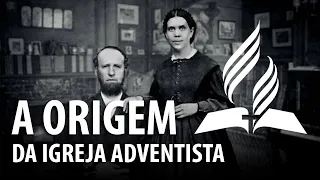 A ORIGEM DA IGREJA ADVENTISTA DO SÉTIMO DIA – História do Cristianismo 21 ✝