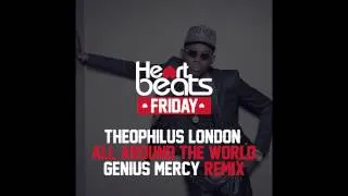 Theophilus London - All around the world (Genius Mercy Remix)