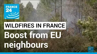 France gets boost from EU neighbours as wildfires rage • FRANCE 24 English