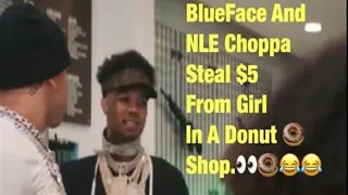 NLE Choppa And BlueFace steals 5 dollars from 2 girls in donut shop