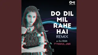 Do Dil Mil Rahe Hai Cover By DJ Rink FT Rahul Jain (Remix Cover)