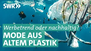 Mode aus Altplastik: Wie nachhaltig ist der Recycling-Trend? | Marktcheck SWR