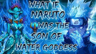 What If Naruto Was The Son Of Water Goddess || Part - 1