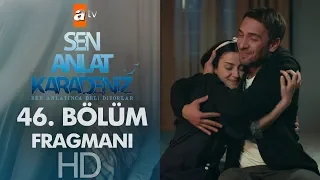 Sen Anlat Karadeniz 46. Bölüm Fragmanı