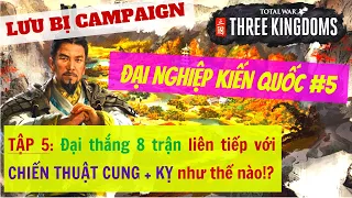 LƯU BỊ Campaign: ĐẠI NGHIỆP KIẾN QUỐC #5 - Total War: THREE KINGDOMS Việt Hoá #5