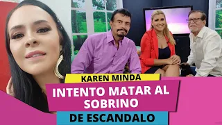 EX FARANDULEROS  KAREN MINDA INTENTO MATAR AL SOBRINO