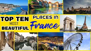 TOP 10 MOST BEAUTIFUL CITIES & PLACES IN FRANCE (TRAVEL GUIDE VIDEO)