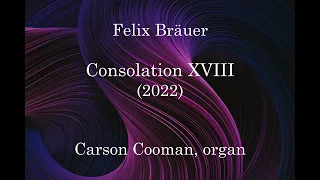 Felix Bräuer — Consolation XVIII (2022) for organ