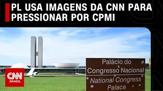 PL usa imagens divulgadas pela CNN para pressionar por CPMI do 8 de janeiro | CNN 360º