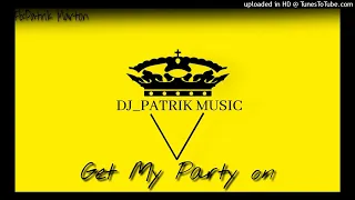 DJ_PATRIK [MUSIC] - GET MY PARTY ON REMIX 2022