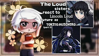 The Loud sisters react to Lincoln Loud future as Tokito Muichiro (part 2) (ᴏʀɪɢɪɴᴀʟ)✨