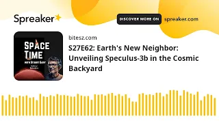 S27E62: Earth's New Neighbor: Unveiling Speculus-3b in the Cosmic Backyard