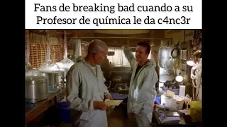 Fans de breaking bad cuando a su profesor de química le da c4ncer: