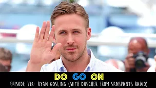 Ryan Gosling with Guest Joel Duscher! - Do Go On Comedy Podcast (ep 118)