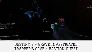 DESTINY 2 - GRAVE INVESTIGATED TRAPPER'S CAVE - BASTION QUEST