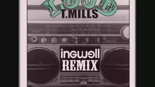 T. Mills - Loud (Ingwell Remix)