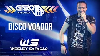 Wesley Safadão - Disco voador [Garota Vip Fortaleza 2015]