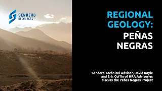 Peñas Negras & the Regional Geology | A discussion with David Royle & Eric Coffin of HRA Advisories