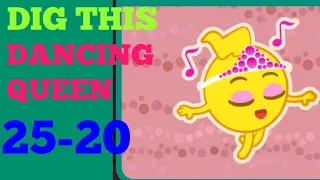 Dig this 25-20 dancing queen Solution or Walkthrough