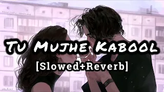 Tu Mujhe Kabool [Slowed+Reverb] Lofi | Khuda Gawah | @Burnout0006