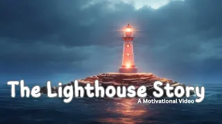 The Lighthouse Story | A Short Motivational Video