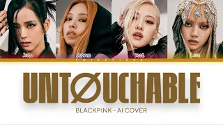 [AI COVER] BLACKPINK 'UNTOUCHABLE' (Original by @ITZY)