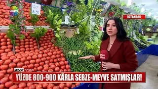 Yüzde 800-900 karla sebze - meyve satmışlar!